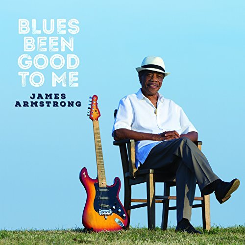 James Armstrong/Blues Been Good To Me