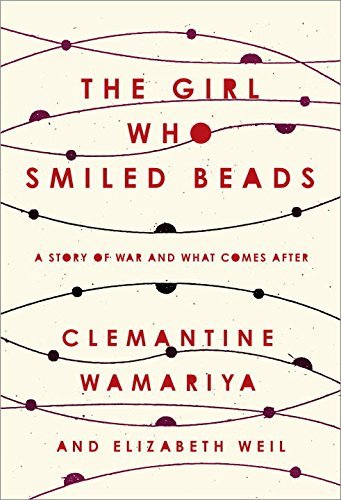 Clemantine Wamariya/The Girl Who Smiled Beads@ A Story of War and What Comes After