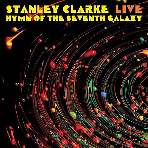 Stanley Clarke/Live... Hymn Of The Seventh Galaxy