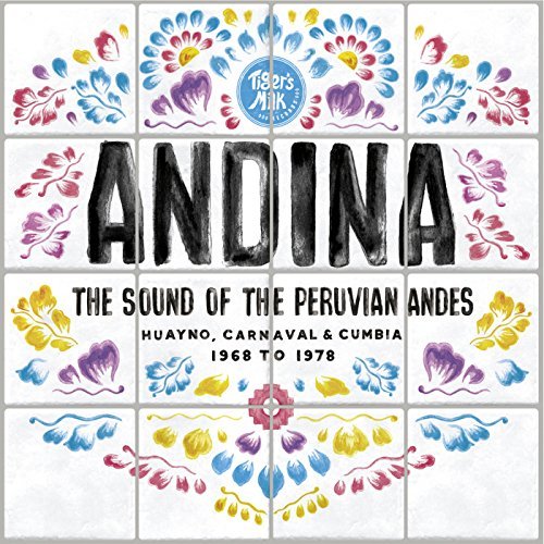 ANDINA: Huayno, Carnaval & Cumbia/The Sound Of The Peruvian Andes 1968-1978