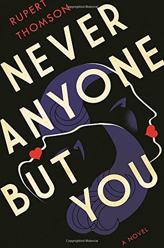 Rupert Thomson/Never Anyone But You