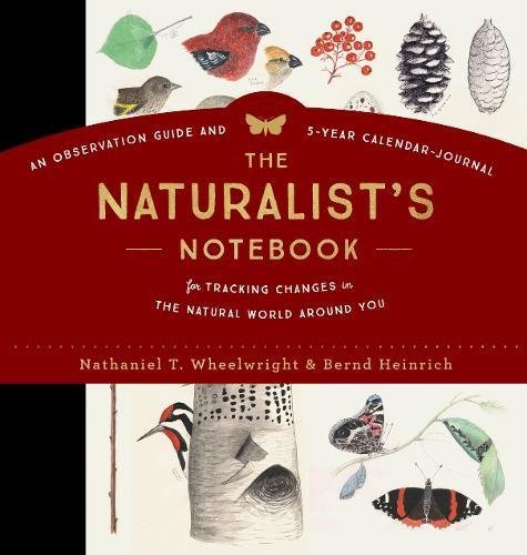 Nathaniel T. Wheelwright/The Naturalist's Notebook@ An Observation Guide and 5-Year Calendar-Journal