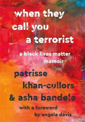 Patrisse Cullors/When They Call You a Terrorist@ A Black Lives Matter Memoir