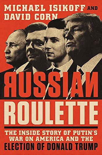 Michael Isikoff/Russian Roulette@The Inside Story of Putin's War on America and the Election of Donald Trump