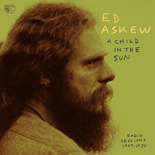 Ed Askew/A Child In the Sun: Radio Sessions 1969-1970