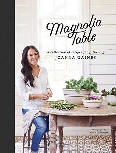 Joanna Gaines/Magnolia Table@ A Collection of Recipes for Gathering