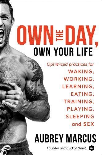 Aubrey Marcus/Own the Day, Own Your Life@Optimized Practices for Waking, Working, Learning