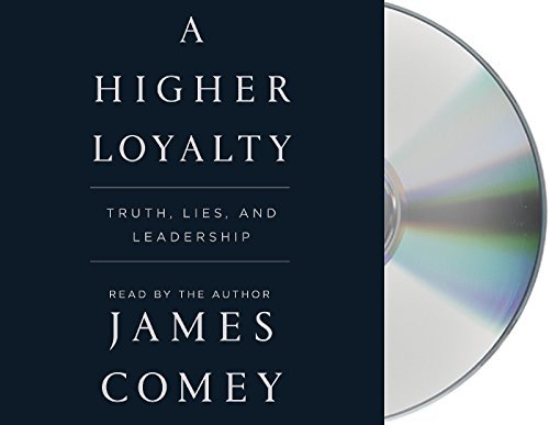 James Comey/A Higher Loyalty@Truth, Lies and Leadership