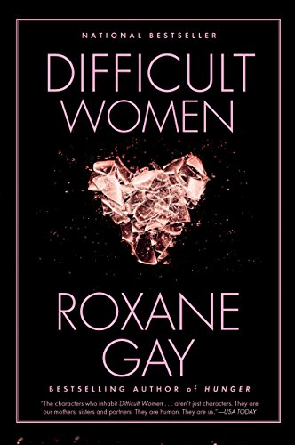 Roxane Gay/Difficult Women