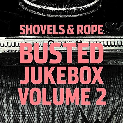 Shovels & Rope/Busted Jukebox: Volume 2