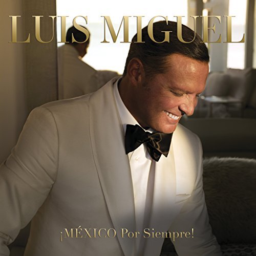 Luis Miguel/Mexico Por Siempre!
