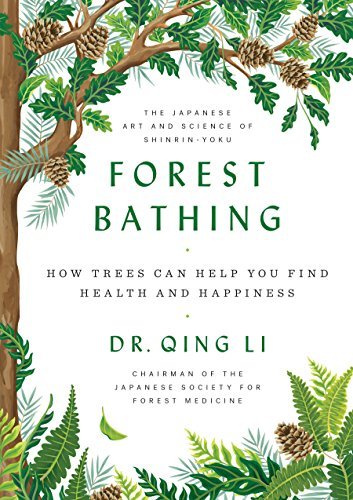 Qing Li/Forest Bathing@ How Trees Can Help You Find Health and Happiness