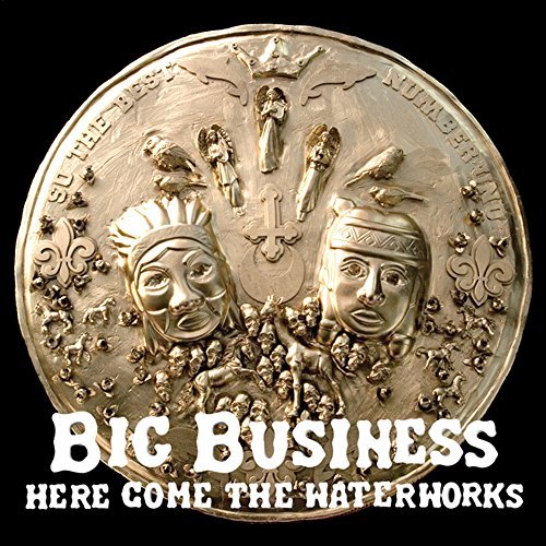 Big Business/Here Come The Waterworks