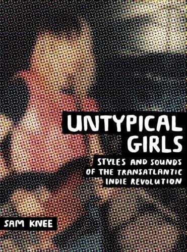 Sam Knee/Untypical Girls: Styles And Sounds Of The Transatl