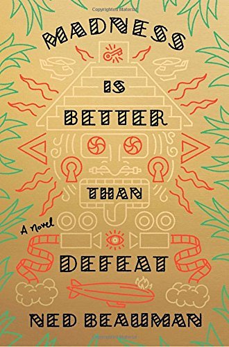 Ned Beauman/Madness Is Better Than Defeat