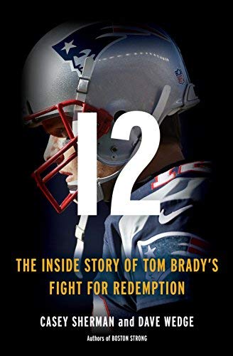 Casey Sherman/12@ The Inside Story of Tom Brady's Fight for Redempt