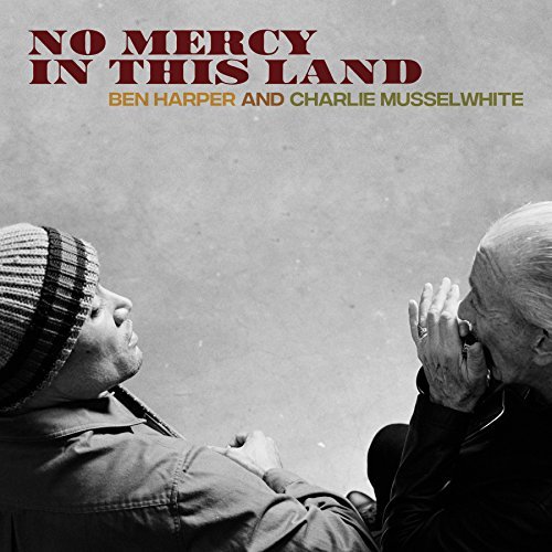 Ben Harper & Charlie Musselwhite/No Mercy In This Land