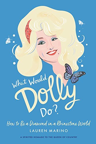 Lauren Marino/What Would Dolly Do?@How to Be a Diamond in a Rhinestone World