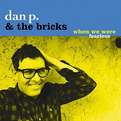 Dan P & Bricks/When We Were Fearless