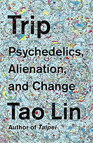 Tao Lin/Trip@Psychedelics, Alienation, and Change