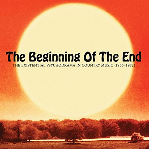 The Beginning Of The End/The Existential Psychodrama In Country Music (1956-1974)@LP