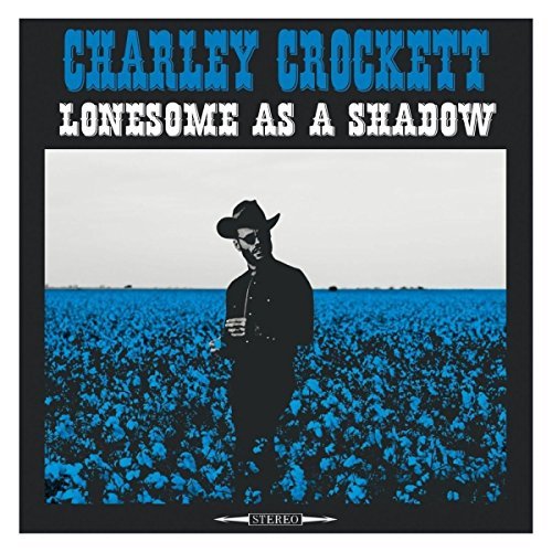 Charley Crockett/Lonesome As A Shadow