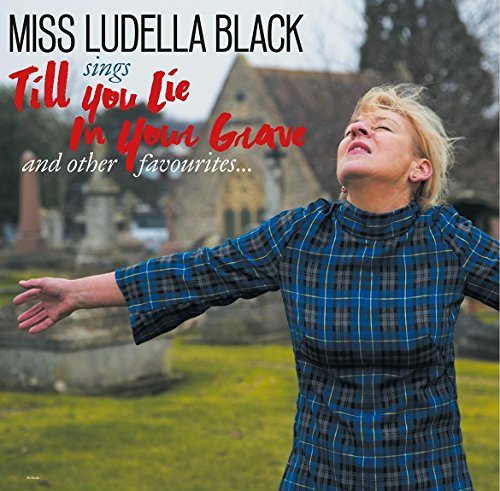 Miss Ludella Black/Till You Lie In Your Grave