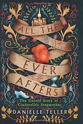 Danielle Teller/All the Ever Afters@The Untold Story of Cinderella's Stepmother