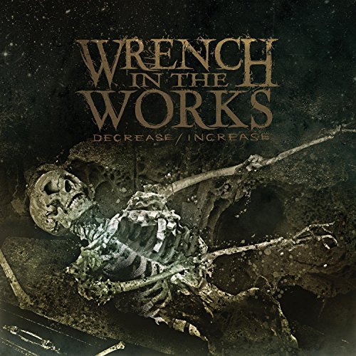 Wrench In The Works/Decrease/Increase