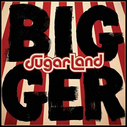 Sugarland/Bigger