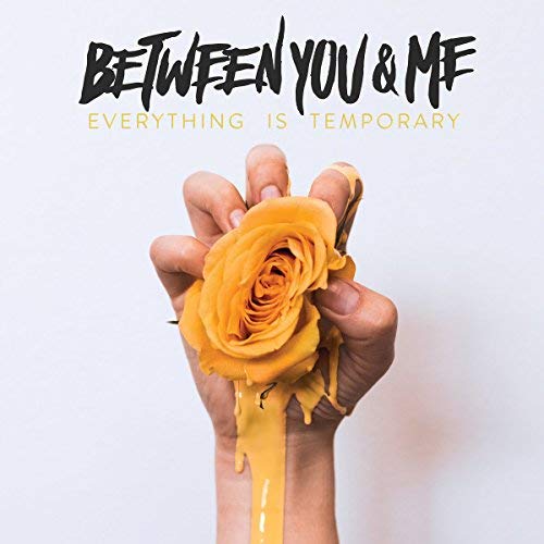 Between You & Me/Everything Is Temporary@w/ Download Card