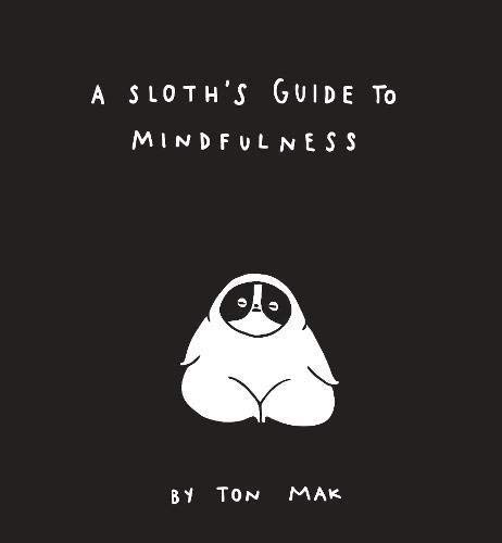 Ton Mak/A Sloth's Guide to Mindfulness