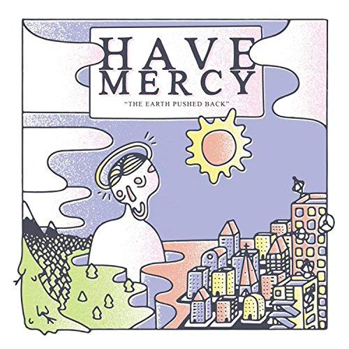 Have Mercy/The Earth Pushed Back (5 Year Anniversary Edition)