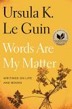 Ursula K. Le Guin Words Are My Matter Writings On Life And Books 