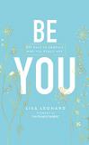 Lisa Leonard Be You 20 Ways To Embrace Who You Really Are 