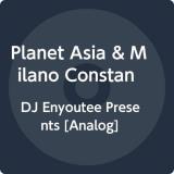 Planet Asia & Milano Constantine Dj Enyoutee Presents… 