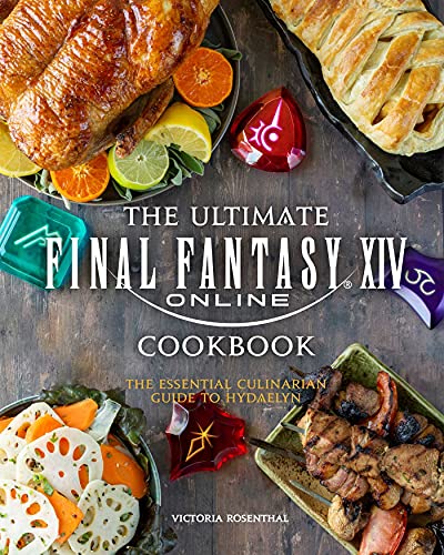 Victoria Rosenthal/The Ultimate Final Fantasy XIV Cookbook@The Essential Culinarian Guide to Hydaelyn