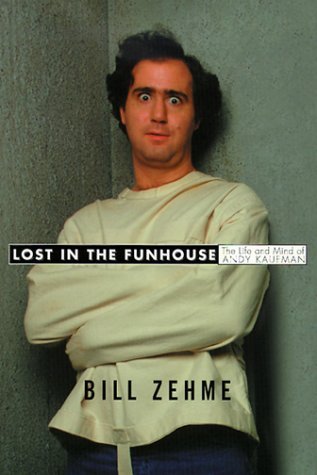 Bill Zehme/Lost In The Funhouse: Life & Mind Of Andy Kaufman