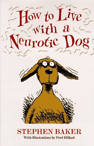 Stephen Baker/How To Live With A Neurotic Dog