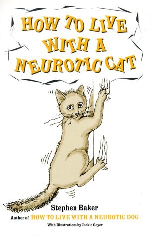 Stephen Baker/How To Live With A Neurotic Cat