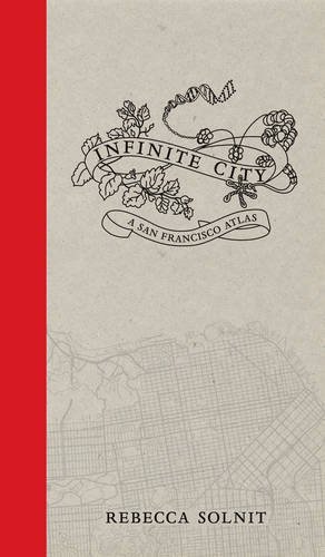 Rebecca Solnit Infinite City A San Francisco Atlas 