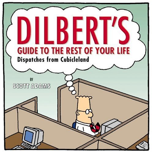 Scott Adams/Dilbert's Guide to the Rest of Your Life@ Dispatches from Cubicleland