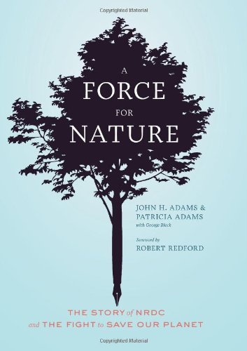 John H. Adams/A Force For Nature@The Story Of Nrdc And The Fight To Save Our Plane
