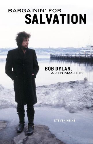 Steven Heine/Bargainin' for Salvation@ Bob Dylan, a Zen Master?
