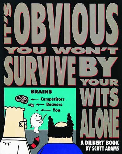 Scott Adams/It's Obvious You Won'T Survive By Your Wits Alone@Original