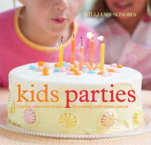 Lisa Atwood/Williams-Sonoma Kid's Parties@ Creative Ideas and Recipes for Making Celebration
