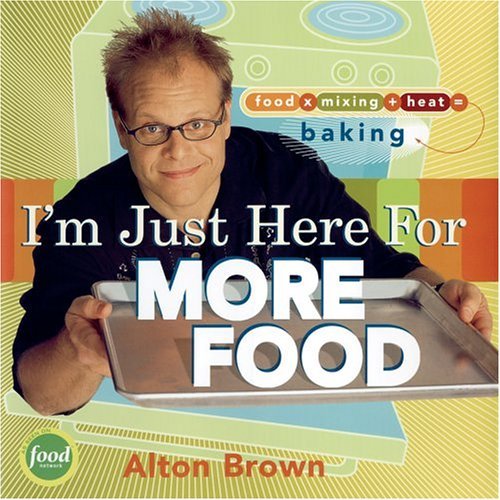 Alton Brown/I'M Just Here For More Food@Food X Mixing + Heat = Baking