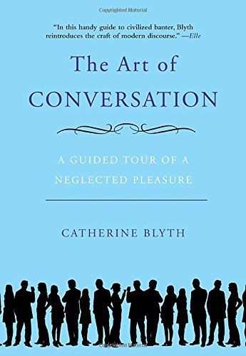 Catherine Blyth/The Art of Conversation@ A Guided Tour of a Neglected Pleasure
