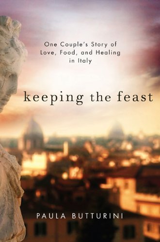 Paula Butturini/Keeping The Feast@One Couple's Story Of Love,Food,And Healing In