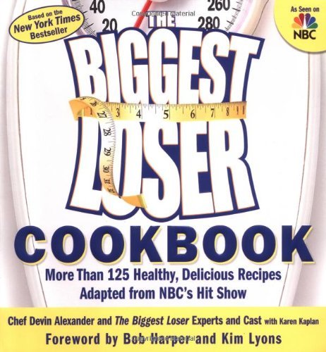 Devin Alexander/Biggest Loser Cookbook,The@More Than 125 Healthy,Delicious Recipes Adapted